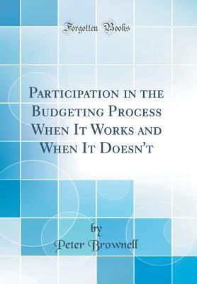 Download Participation in the Budgeting Process When It Works and When It Doesn't (Classic Reprint) - Peter Brownell file in PDF