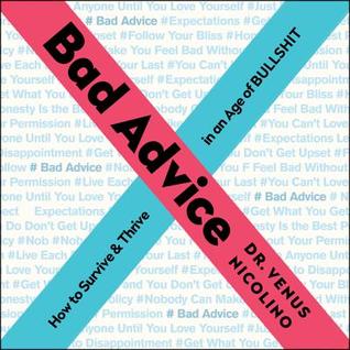 Full Download Bad Advice: How to Survive and Thrive in an Age of Bullshit - Venus Nicolino | PDF