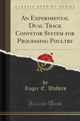 Download An Experimental Dual Track Conveyor System for Processing Poultry (Classic Reprint) - Roger E Walters file in ePub