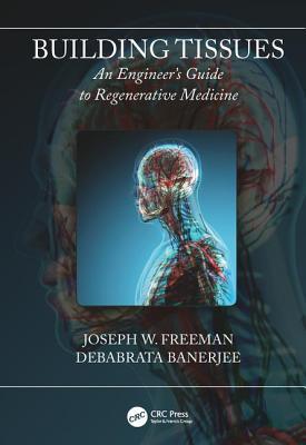 Read Online Building Tissues: An Engineer's Guide to Regenerative Medicine - Joseph W. Freeman | ePub