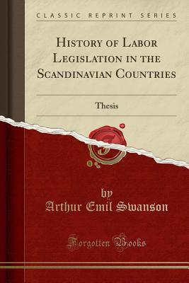Download History of Labor Legislation in the Scandinavian Countries: Thesis (Classic Reprint) - Arthur Emil Swanson | ePub
