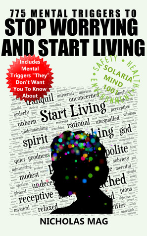 Read 775 Mental Triggers to Stop Worrying and Start Living - Nicholas Mag | ePub