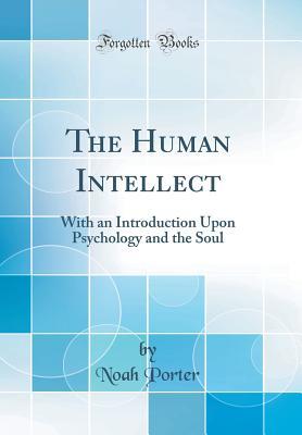 Download The Human Intellect: With an Introduction Upon Psychology and the Soul (Classic Reprint) - Noah Porter file in ePub