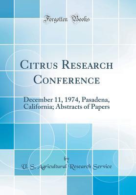 Full Download Citrus Research Conference: December 11, 1974, Pasadena, California; Abstracts of Papers (Classic Reprint) - U.S. Agricultural Research Service file in PDF