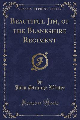 Read Beautiful Jim, of the Blankshire Regiment (Classic Reprint) - John Strange Winter file in ePub