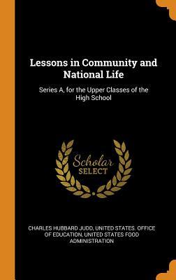 Full Download Lessons in Community and National Life: Series A, for the Upper Classes of the High School - Charles Hubbard Judd file in ePub