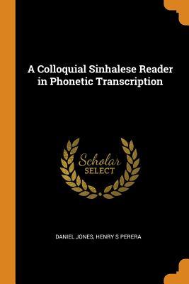 Read Online A Colloquial Sinhalese Reader in Phonetic Transcription - Daniel Jones | PDF