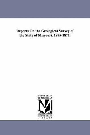 Download Reports on the geological survey of the state of Missouri. 18551871. - Michigan Historical Reprint Series file in PDF