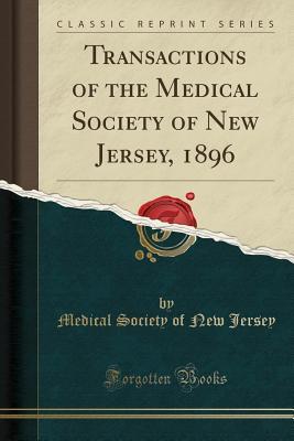 Read Online Transactions of the Medical Society of New Jersey, 1896 (Classic Reprint) - Medical Society of New Jersey file in ePub