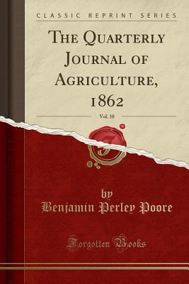 Read Online The Quarterly Journal of Agriculture, 1862, Vol. 10 (Classic Reprint) - Benjamin Perley Poore | ePub