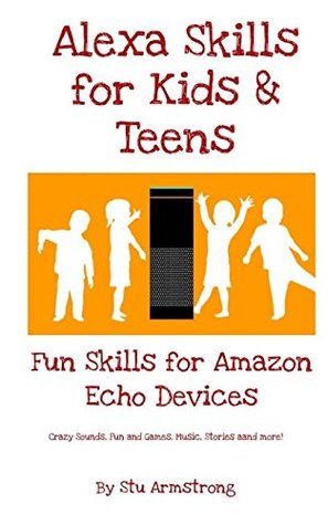 Download Alexa skills for Kids and Teens: Fun Skills for Amazon Echo Devices - Stu Armstrong | ePub