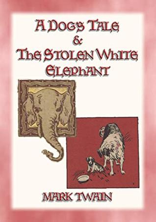 Read A DOGs TALE & THE STOLEN WHITE ELEPHANT - Two Short Stories - Mark Twain file in ePub