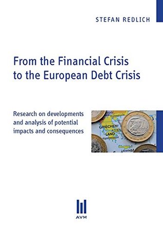 Download From the Financial Crisis to the European Debt Crisis: Research on developments and analysis of potential impacts and consequences (Beiträge zur Wirtschaftswissenschaft) - Stefan Redlich file in ePub