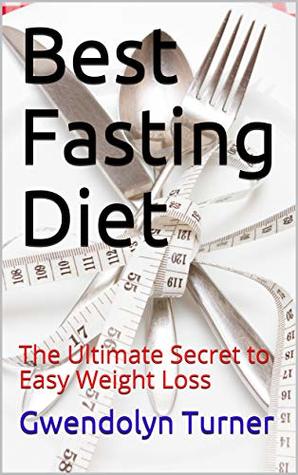 Download Best Fasting Diet: The Ultimate Secret to Easy Weight Loss - Gwendolyn Turner | ePub