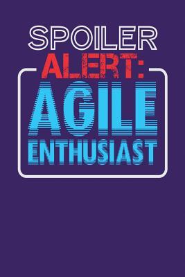 Read Spoiler Alert: Agile Enthusiast: Dark Purple, Blue & Red Design, Blank College Ruled Line Paper Journal Notebook for Project Managers and Their Families. (Agile and Scrum 6 X 9 Inch Composition Book: Journal Diary for Writing and Notes) -  file in PDF