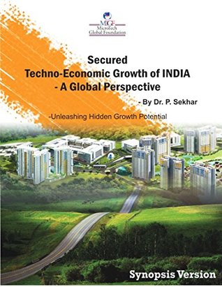 Full Download Secured Techno-Economic Growth of India - A Global Perspective (Synopsis Version): Unleashing Hidden Growth Potential - Dr.P Sekhar file in ePub