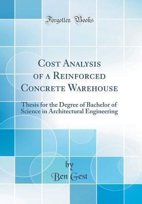 Download Cost Analysis of a Reinforced Concrete Warehouse: Thesis for the Degree of Bachelor of Science in Architectural Engineering (Classic Reprint) - Ben Gest file in ePub