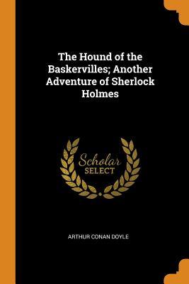 Read Online The Hound of the Baskervilles; Another Adventure of Sherlock Holmes - Arthur Conan Doyle | PDF