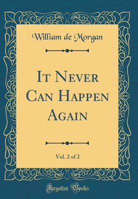 Full Download It Never Can Happen Again, Vol. 2 of 2 (Classic Reprint) - William De Morgan | PDF