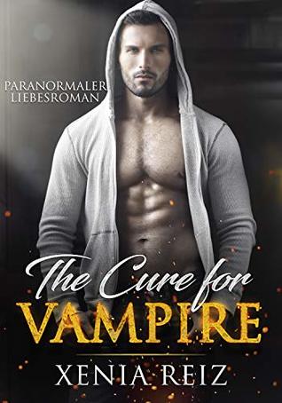 Read Online The Cure for Vampire: Paranormaler Liebesroman - Xenia Reiz file in PDF