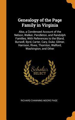 Full Download Genealogy of the Page Family in Virginia: Also, a Condensed Account of the Nelson, Walker, Pendleton, and Randolph Families, with References to the Bland, Burwell, Byrd, Carter, Cary, Duke, Gilmer, Harrison, Rives, Thornton, Welford, Washington, and Other - Richard Channing Moore Page | ePub