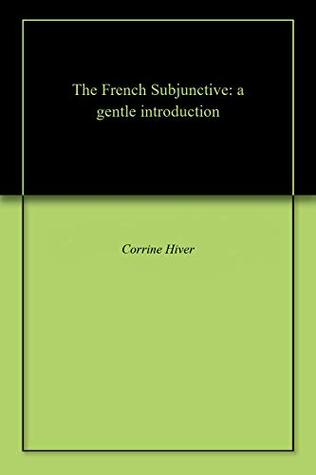 Full Download The French Subjunctive: a gentle introduction - Corrine Hiver | ePub