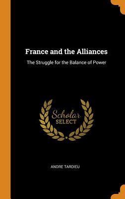 Download France and the Alliances: The Struggle for the Balance of Power - Andre Tardieu file in PDF