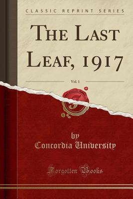 Read Online The Last Leaf, 1917, Vol. 1 (Classic Reprint) - Concordia University | PDF