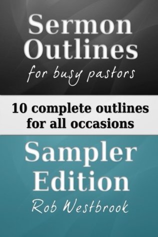 Download Sermon Outlines for Busy Pastors: Sampler Edition: Complete Sermon Outlines for All Occasions - Rob Westbrook | PDF