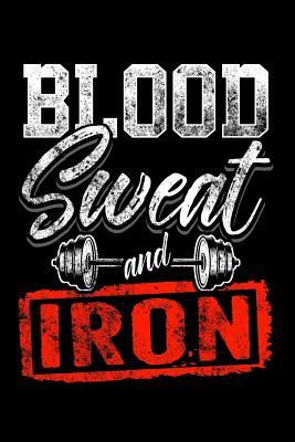 Read Online Blood Sweat and Iron: Lined Journal Notebook for Weight Lifters, Exercise Log, Bodybuilding Book -  file in ePub