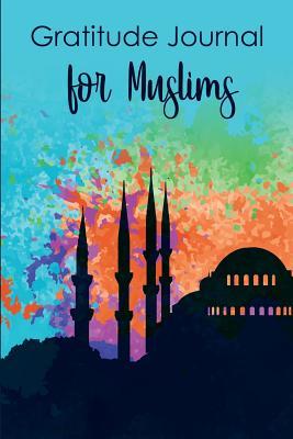 Full Download Gratitude Journal for Muslims: Daily Gratitude Journal for Muslims Alhamdulillah for Today with Daily Salat Tracker - Siti Nurhaliza file in ePub