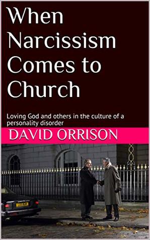 Read When Narcissism Comes to Church: Loving God and others in the culture of a personality disorder - David Orrison file in ePub