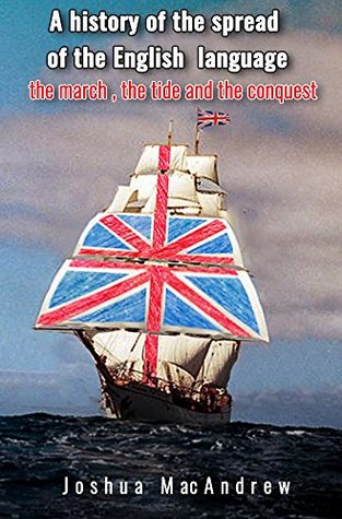 Download A history of the spread of the English language, the march, the tide and the conquest. - Joshua MacAndrew file in ePub