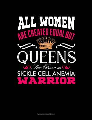 Download All Women Are Created Equal But Queens Are Born as Sickle Cell Anemia Warrior: Unruled Composition Book -  | ePub