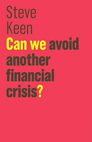 Read Online Can We Avoid Another Financial Crisis? (The Future of Capitalism) - Steve Keen | ePub
