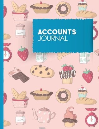 Full Download Accounts Journal: Accounting Journal Entries, Personal Bookkeeping Ledger, Journal Entry, Cute Baking Cover (Volume 19) -  file in ePub