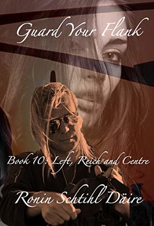 Read Online Guard Your Flank - Book 10: Left, Reich and Centre (The Josef and Blair Series) - Ronin Schtihl Daire file in ePub