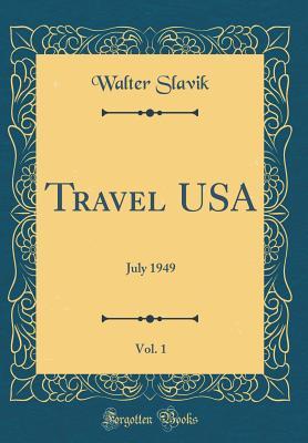 Read Online Travel Usa, Vol. 1: July 1949 (Classic Reprint) - Walter Slavik | PDF