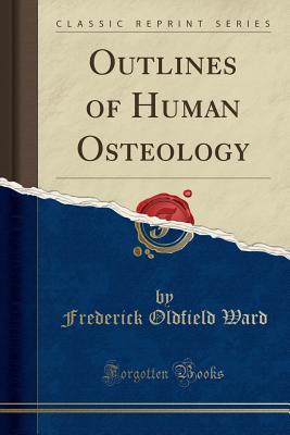 Read Outlines of Human Osteology (Classic Reprint) - Frederick Oldfield Ward file in PDF