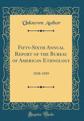 Full Download Fifty-Sixth Annual Report of the Bureau of American Ethnology: 1938-1939 (Classic Reprint) - Unknown | ePub
