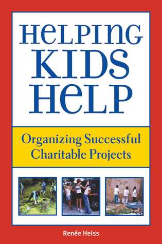 Read Helping Kids Help: Organizing Successful Charitable Projects - Renee Heiss | PDF