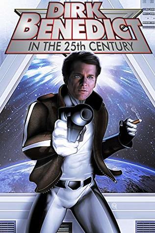 Download Dirk Benedict in the 25th Century: trade paperback: Benedict, Dirk - Silvo Daniel Kiko file in PDF
