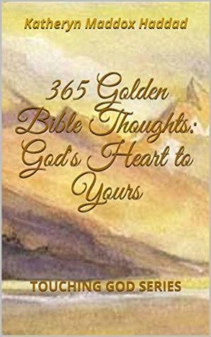 Download 365 Golden Bible Thoughts: God's Heart to Yours: TOUCHING GOD SERIES - Katheryn Maddox Haddad | ePub