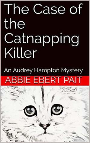 Read Online The Case of the Catnapping Killer: An Audrey Hampton Mystery - Abbie Ebert Pait file in ePub