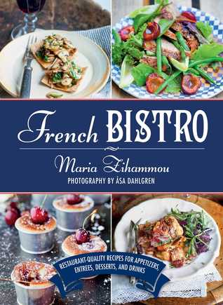 Download French Bistro: Restaurant-Quality Recipes for Appetizers, Entrées, Desserts, and Drinks - Maria Zihammou file in ePub
