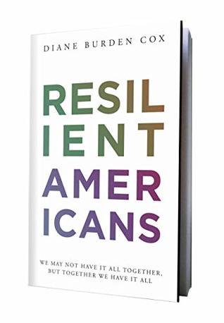 Read Online Resilient Americans: We May Not Have It All Together, But Together We Have It All - Diane Burden Cox file in PDF