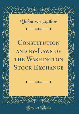 Read Constitution and By-Laws of the Washington Stock Exchange (Classic Reprint) - Unknown file in ePub
