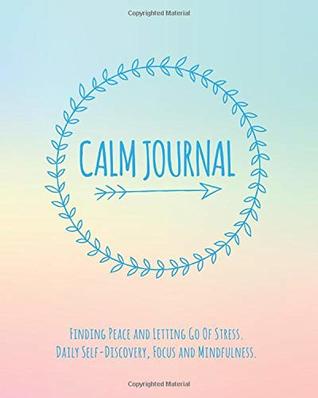 Download Calm Journal: Finding Peace and Letting Go Of Stress. Daily Self-Discovery, Focus and Mindfulness - Janice Walker file in ePub