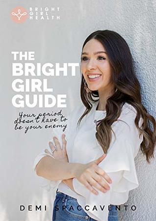 Full Download The Bright Girl Guide: Your period doesn't have to be your enemy - Demi Spaccavento file in ePub