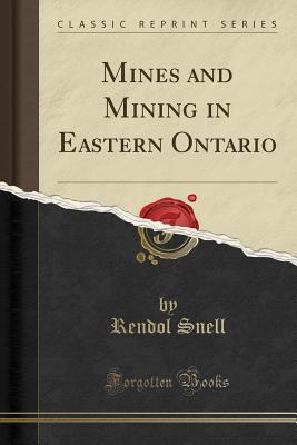 Full Download Mines and Mining in Eastern Ontario (Classic Reprint) - Rendol Snell file in PDF